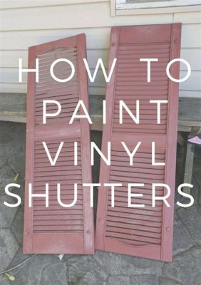 How to Paint Plastic Shutters: A Symphony of Colors and Chaos